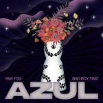 Azul by Yaw Tog & Bad Boy Timz