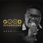 Good Regardless by ADOMcwesi