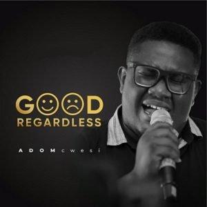 Good Regardless by ADOMcwesi