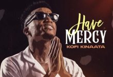 Have Mercy by Kofi Kinaata