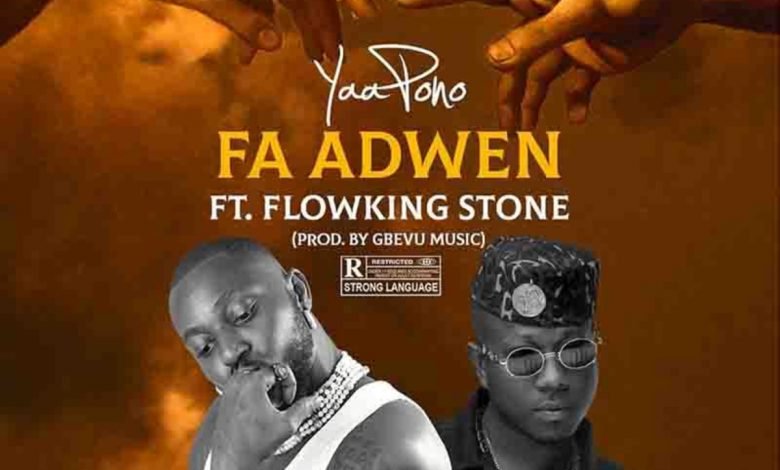 Fa Adwen by Yaa Pono feat. Flowking Stone