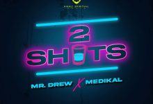 2 Shots by Mr Drew feat. Medikal