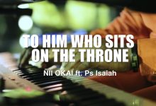 To Him Who Sits On The Throne by Nii Okai feat. Isaiah Fosu-Kwakye Jnr