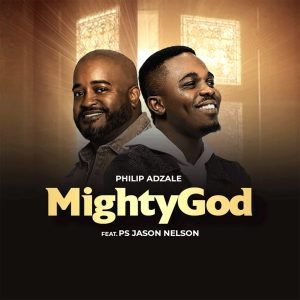 Mighty God by Philip Adzale feat. Jason Nelson