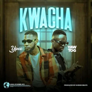 Kwacha by Ypee feat. Yaw Tog