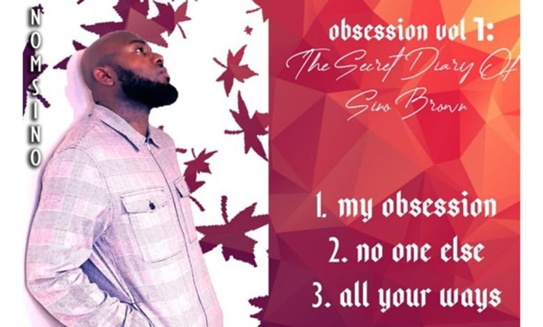 Nomsino inserts a soul stirring Afro-Urban EP dubbed; Obsession Vol. 1