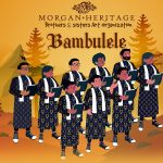 Morgan Heritage out with official tracklist for 'The Homeland' Album & 'Bambulele' new single!