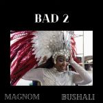 Bad 2 by Magnom feat. Bushali