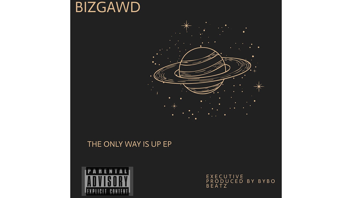 The Only Way Is Up! BizGawd states in latest EP