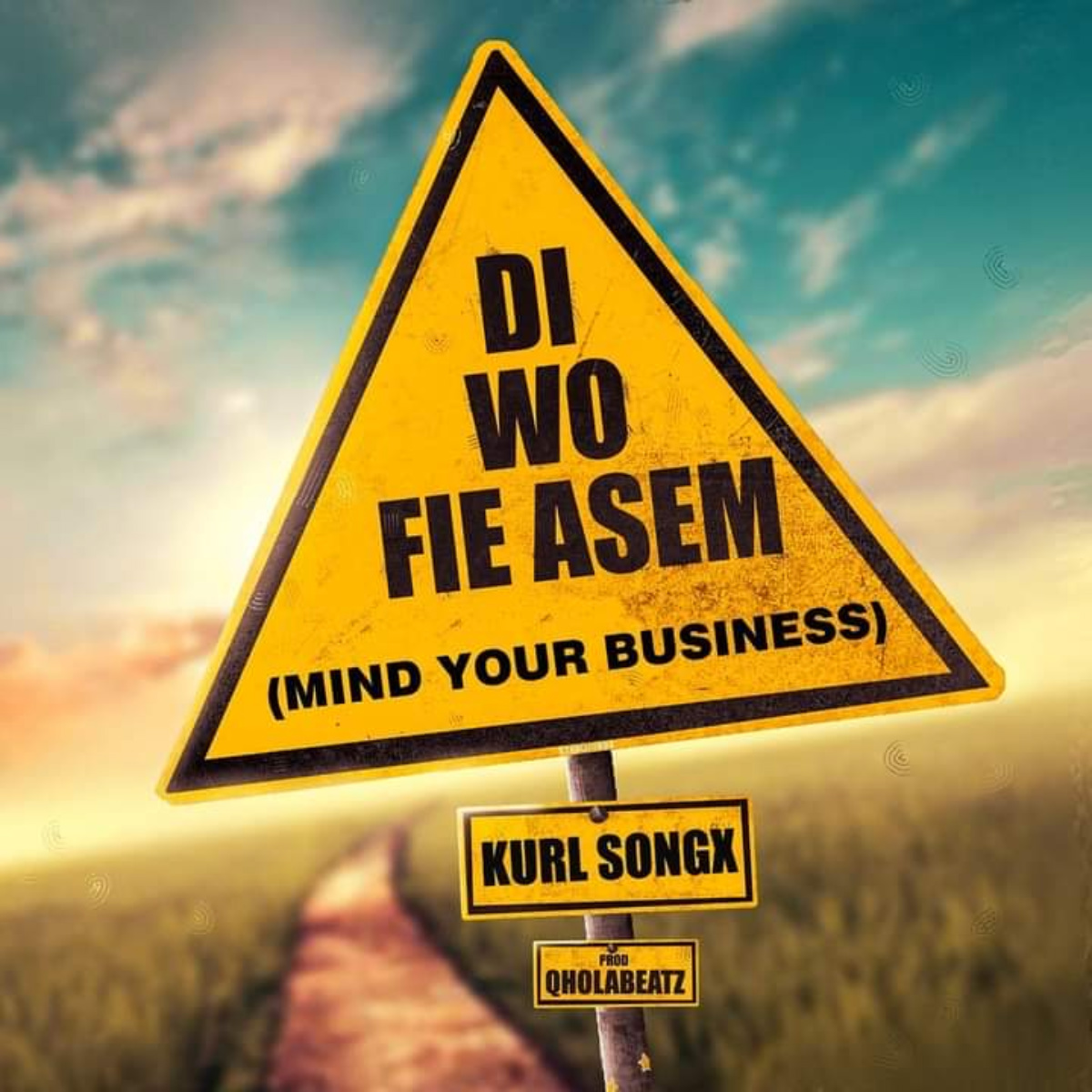 Di Wo Fie Asem (Mind Your Business) by Kurl Songx