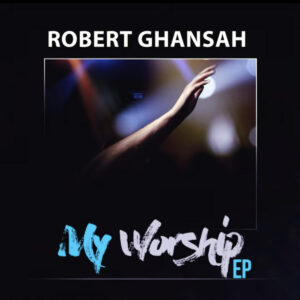 My Worship EP by Robert Ghansah