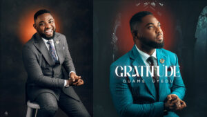 Experience God's Goodness with Quame Gyedu's New Song; Gratitude