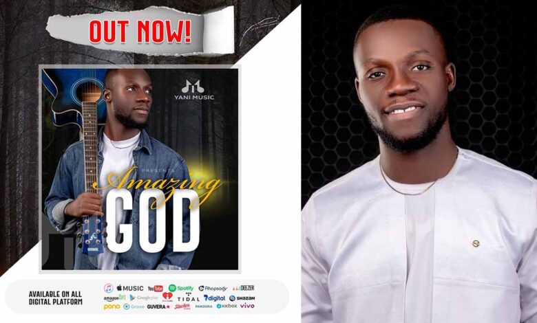 Yani Music declares the Mercy of God in a latest single “Amazing God”