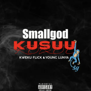Kusuu by Smallgod feat. Kweku Flick & Young Lunya