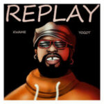 Replay by Kwame Yogot