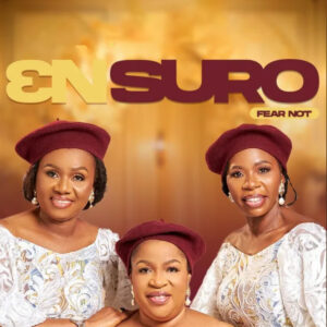 Ɛnsuro (Fear Not) by Daughters Of Glorious Jesus