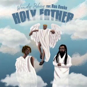 Holy Father by Wendy Shay feat. Ras Kuuku