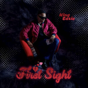First Sight by King Eazie