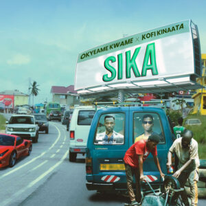 Sika by Okyeame Kwame & Kofi Kinaata