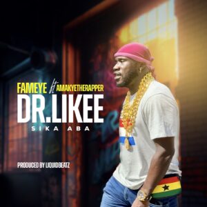 Dr Likee (Sika Aba) by Fameye feat. AmakyeTheRapper
