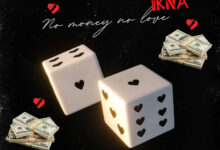 No Money No Love by Ikna