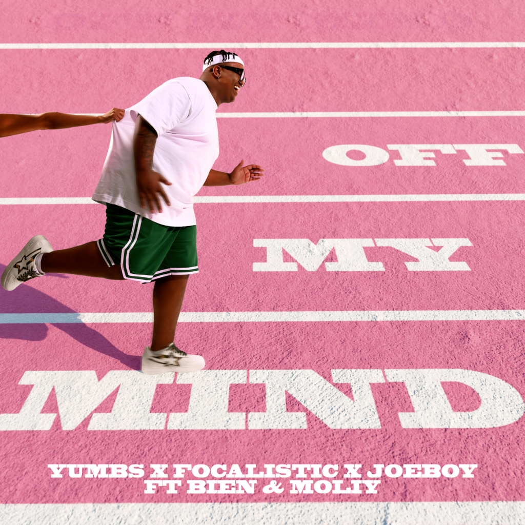Cover Artwork: Off My Mind - Yumbs x Focalistic x Joeboy Drop Sensational Single ft. Bien & Moliy