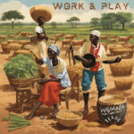 Work & Play by Wiyaala feat. K.O.G