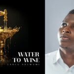 Laolu Adewumi’s ‘Water to Wine’ exudes confidence in God - Listen Here NOW!