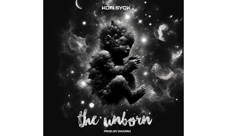 Kofi Syck Releases Latest Single, 'The Unborn'