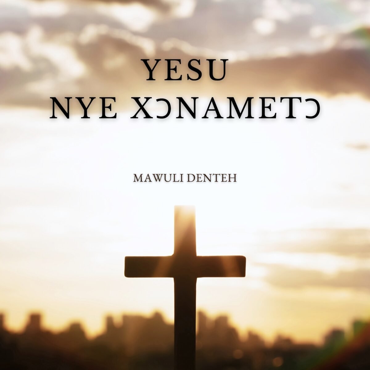 Yesu Nye Xɔnametɔ by Mawuli Denteh