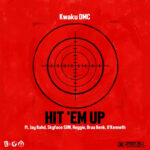 Hit 'Em Up by Kwaku DMC feat. Jay Bahd, Skyface SDW, Reggie, Braabenk, O'Kenneth