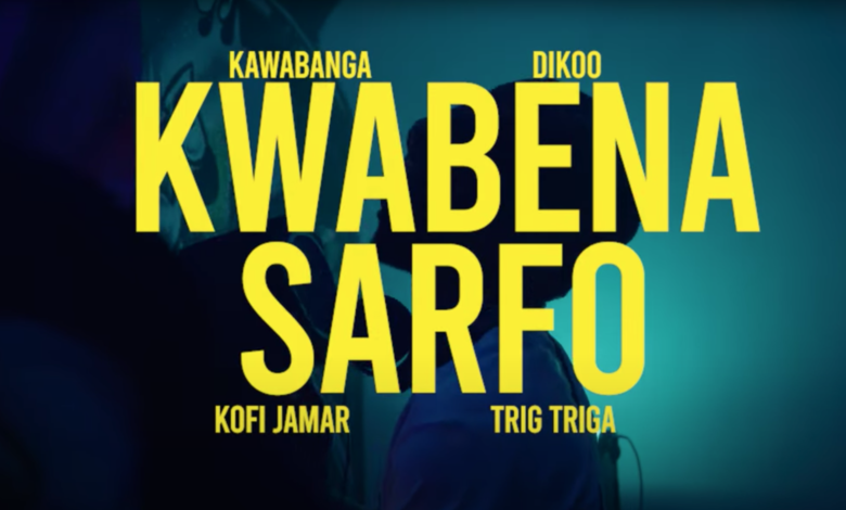 Kwabena Sarfo by Kawabanga & Dikoo feat. Kofi Jamar & Trig Triga