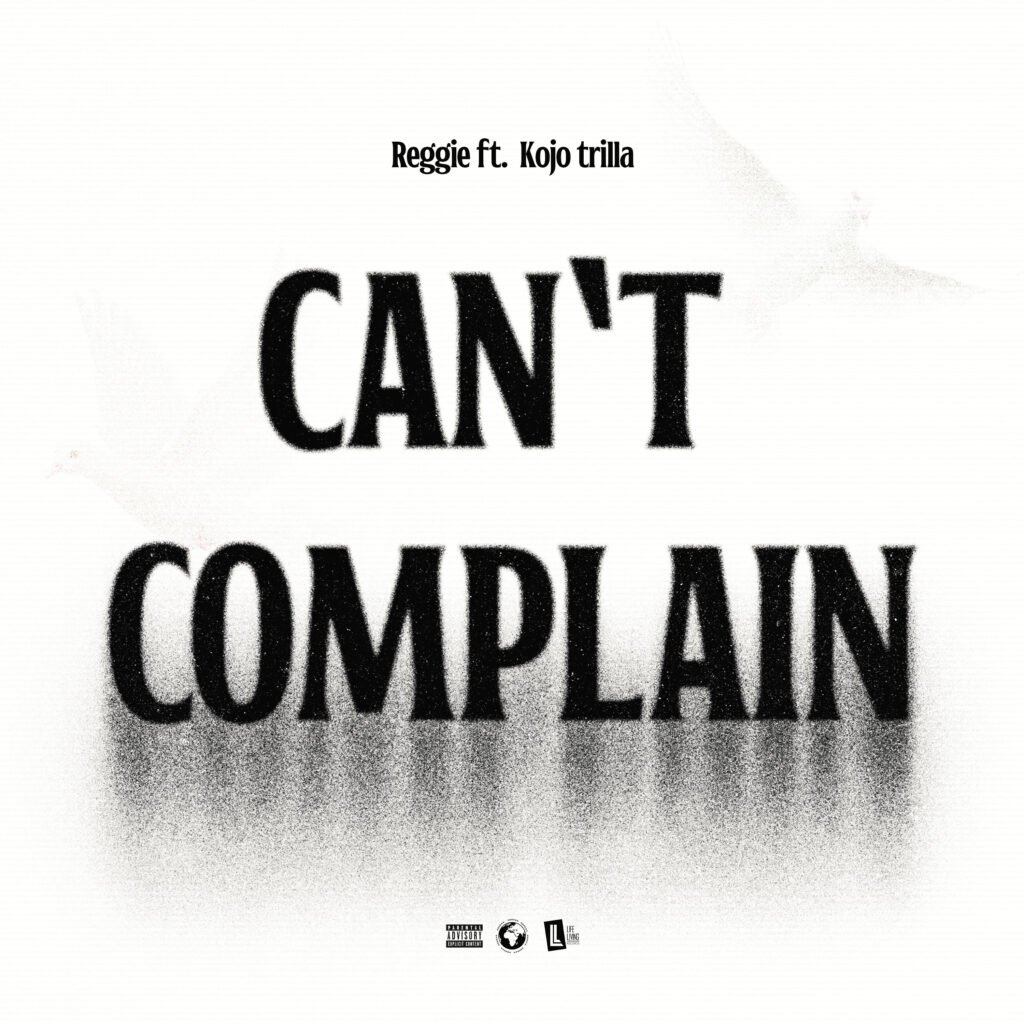 Can't Complain by Reggie feat. Kojo Trilla